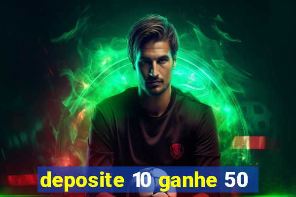 deposite 10 ganhe 50